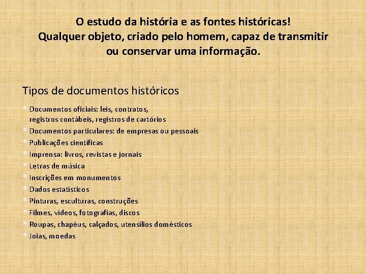 O estudo da história e as fontes históricas! Qualquer objeto, criado pelo homem, capaz