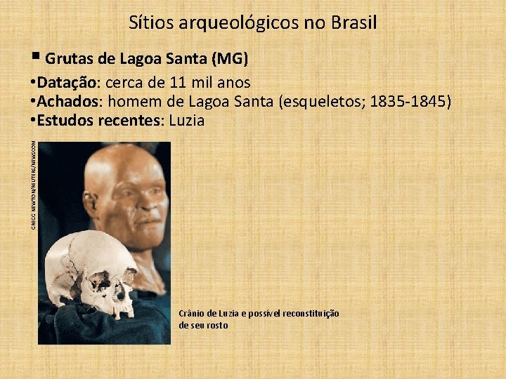Sítios arqueológicos no Brasil § Grutas de Lagoa Santa (MG) GREGG NEWTON/REUTERS/NEWSCOM • Datação: