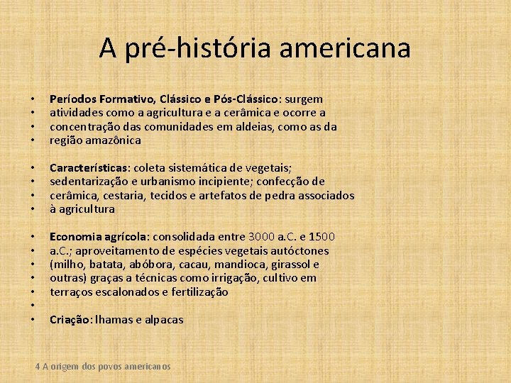 A pré-história americana • • Períodos Formativo, Clássico e Pós-Clássico: surgem atividades como a