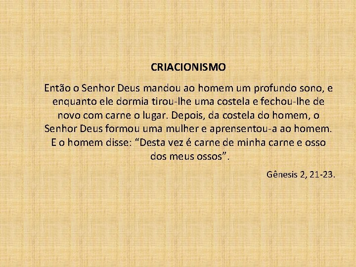 CRIACIONISMO Então o Senhor Deus mandou ao homem um profundo sono, e enquanto ele