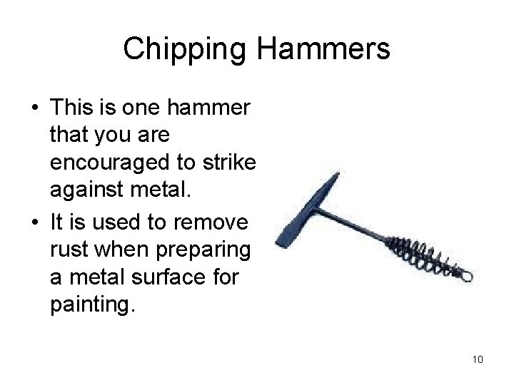 Chipping Hammers • This is one hammer that you are encouraged to strike against