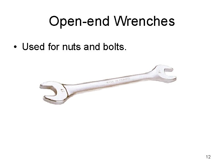 Open-end Wrenches • Used for nuts and bolts. 12 