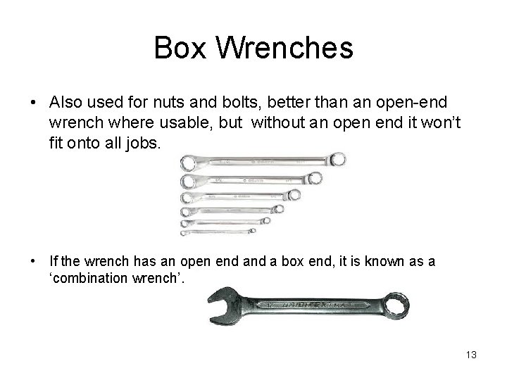 Box Wrenches • Also used for nuts and bolts, better than an open-end wrench