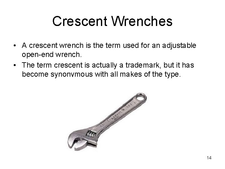 Crescent Wrenches • A crescent wrench is the term used for an adjustable open-end
