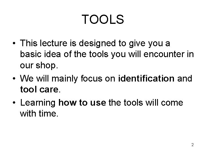 TOOLS • This lecture is designed to give you a basic idea of the