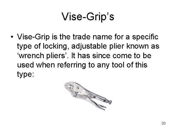 Vise-Grip’s • Vise-Grip is the trade name for a specific type of locking, adjustable