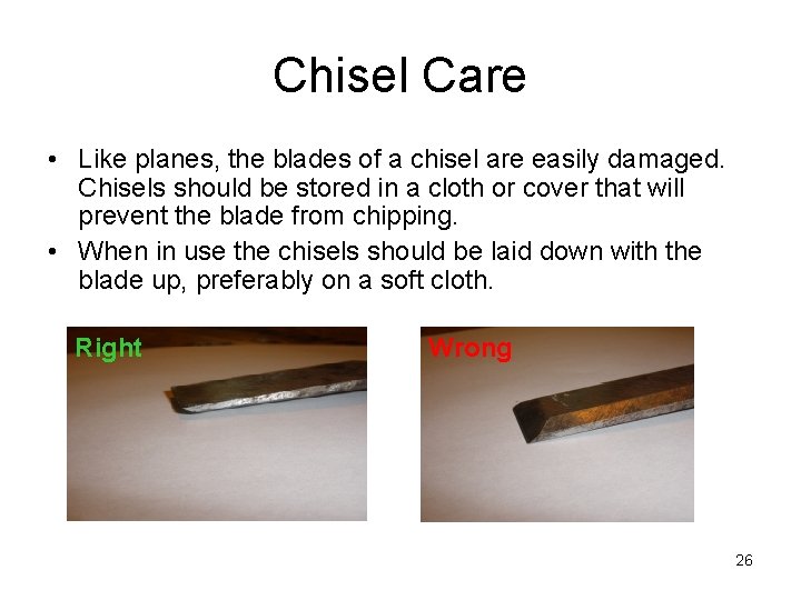 Chisel Care • Like planes, the blades of a chisel are easily damaged. Chisels