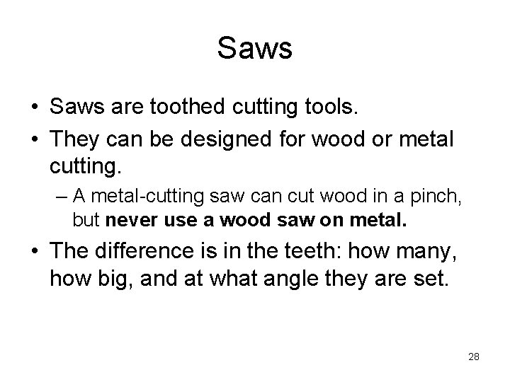 Saws • Saws are toothed cutting tools. • They can be designed for wood