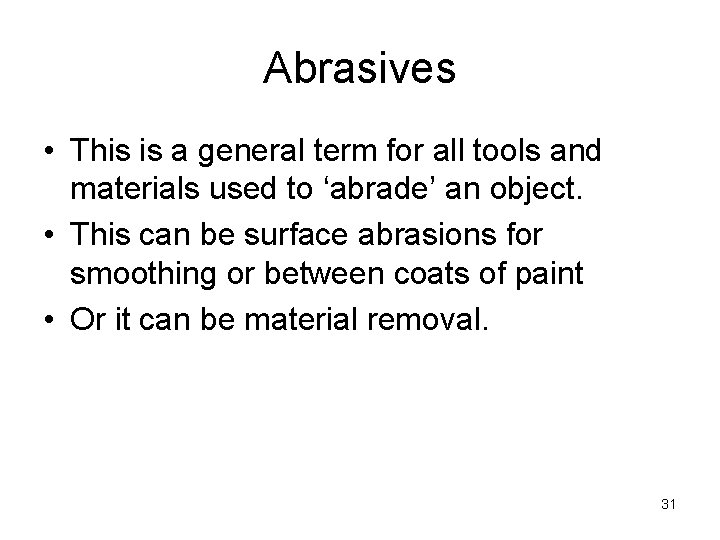 Abrasives • This is a general term for all tools and materials used to
