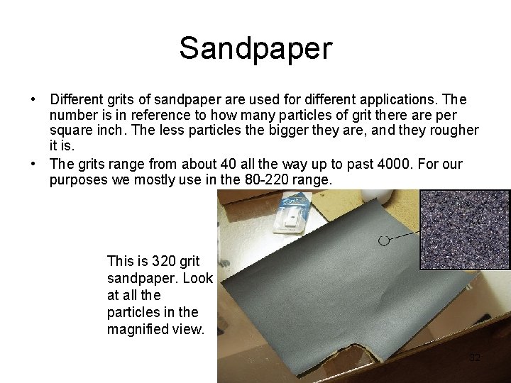 Sandpaper • Different grits of sandpaper are used for different applications. The number is