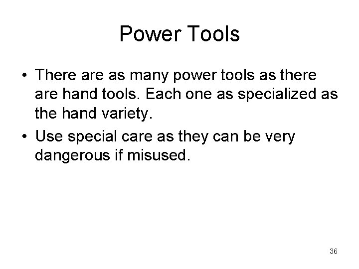Power Tools • There as many power tools as there are hand tools. Each