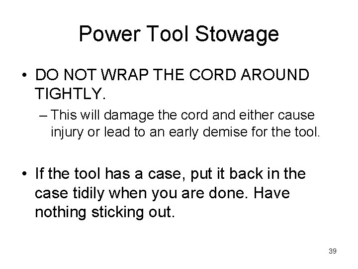 Power Tool Stowage • DO NOT WRAP THE CORD AROUND TIGHTLY. – This will