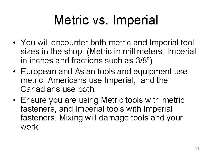 Metric vs. Imperial • You will encounter both metric and Imperial tool sizes in