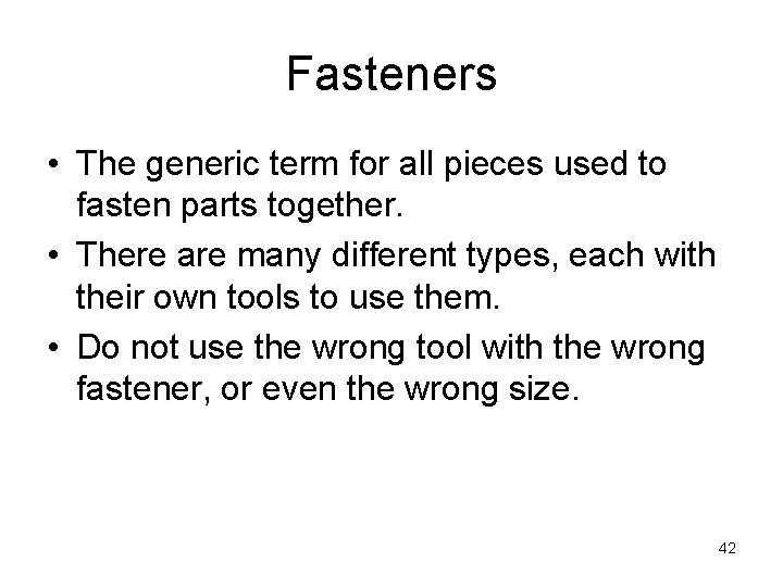 Fasteners • The generic term for all pieces used to fasten parts together. •