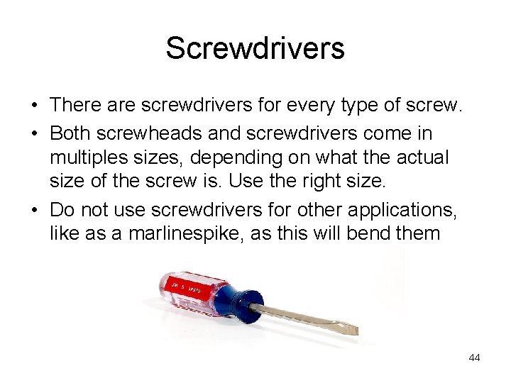 Screwdrivers • There are screwdrivers for every type of screw. • Both screwheads and