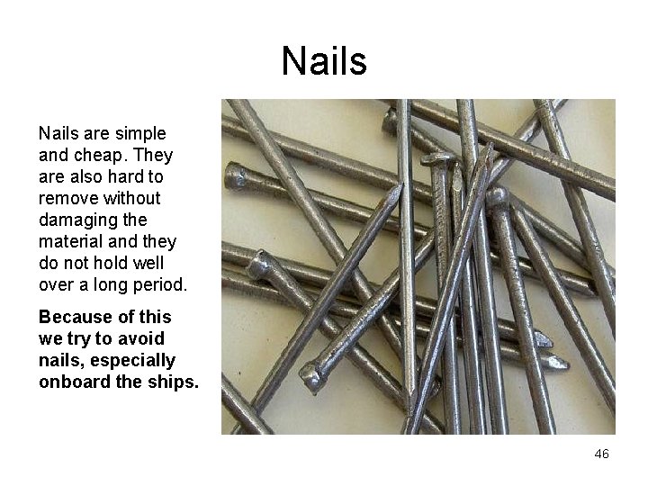 Nails are simple and cheap. They are also hard to remove without damaging the