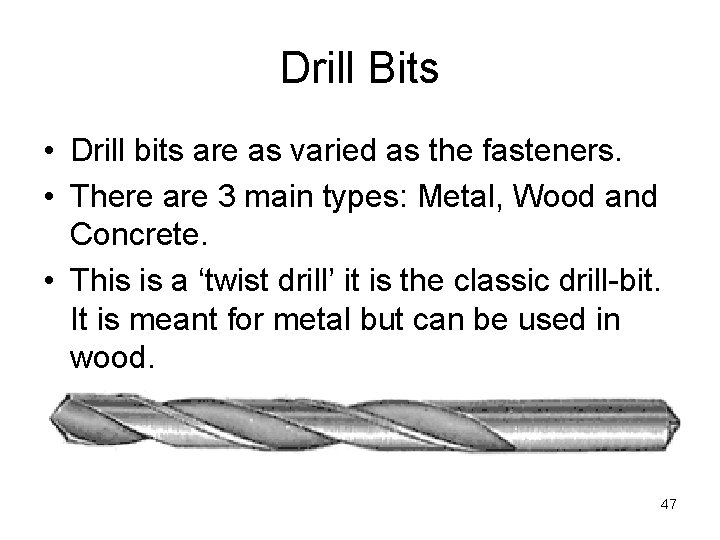 Drill Bits • Drill bits are as varied as the fasteners. • There are