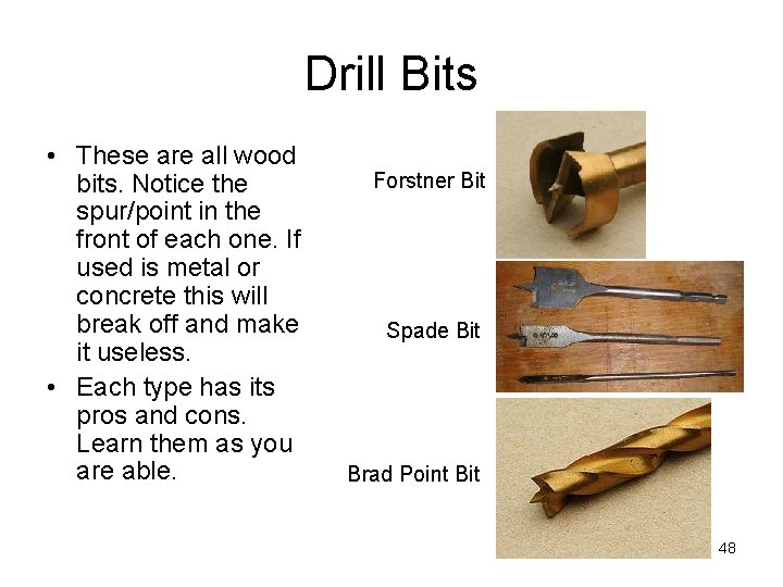 Drill Bits • These are all wood bits. Notice the spur/point in the front