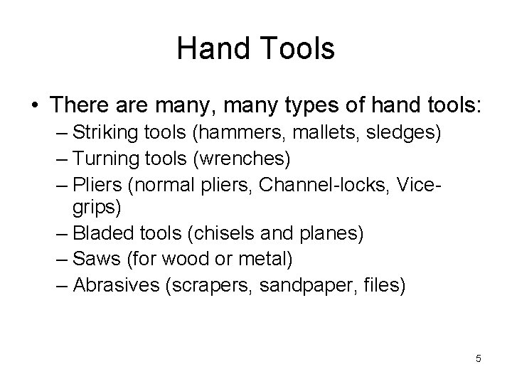 Hand Tools • There are many, many types of hand tools: – Striking tools