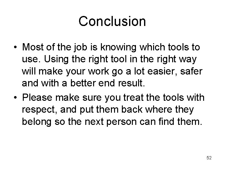 Conclusion • Most of the job is knowing which tools to use. Using the