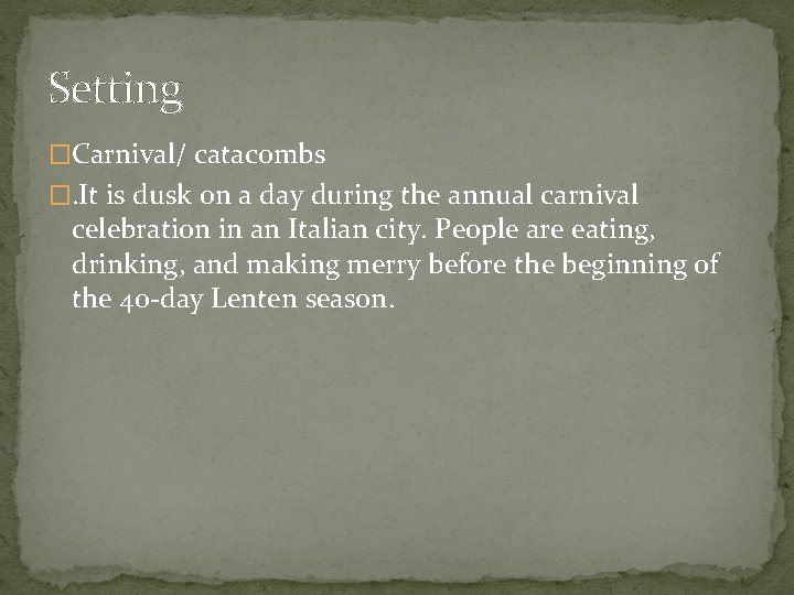 Setting �Carnival/ catacombs �. It is dusk on a day during the annual carnival