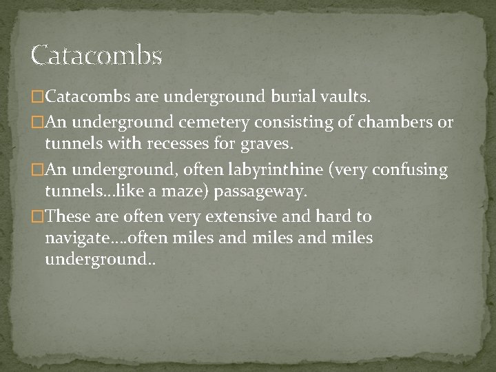 Catacombs �Catacombs are underground burial vaults. �An underground cemetery consisting of chambers or tunnels