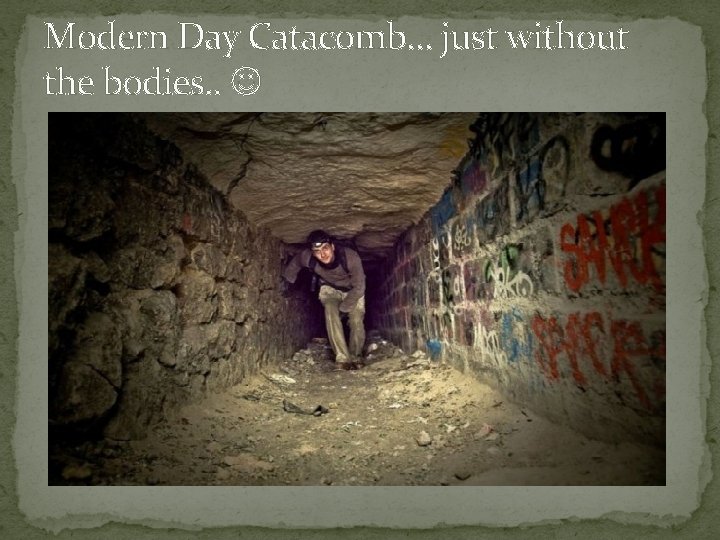 Modern Day Catacomb… just without the bodies. . 