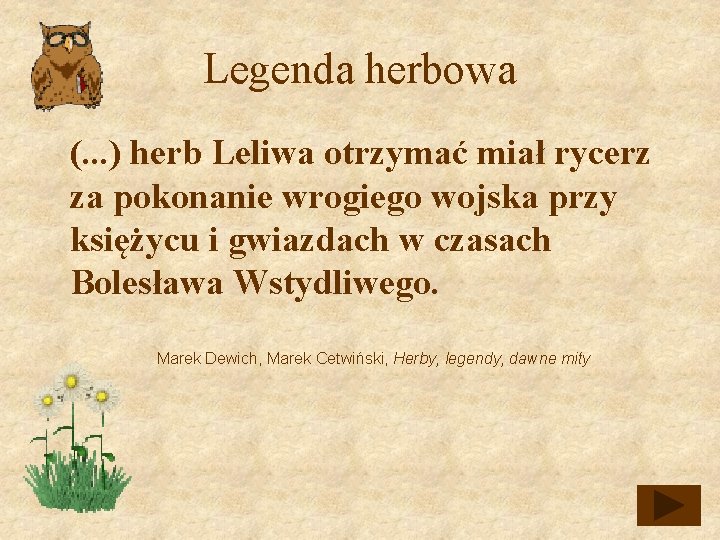 Legenda herbowa (. . . ) herb Leliwa otrzymać miał rycerz za pokonanie wrogiego