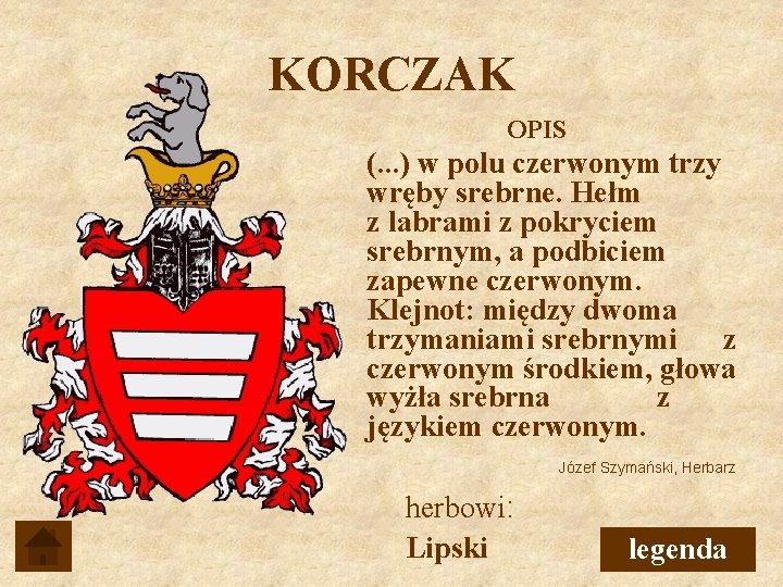 KORCZAK OPIS (. . . ) w polu czerwonym trzy wręby srebrne. Hełm z