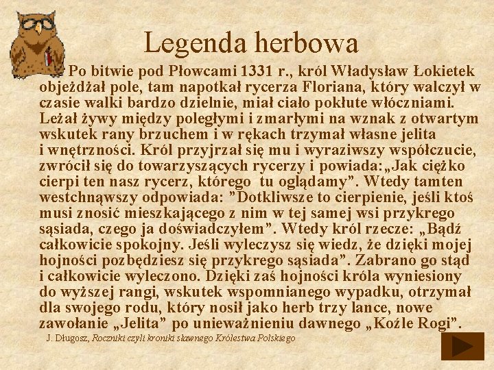 Legenda herbowa Po bitwie pod Płowcami 1331 r. , król Władysław Łokietek objeżdżał pole,