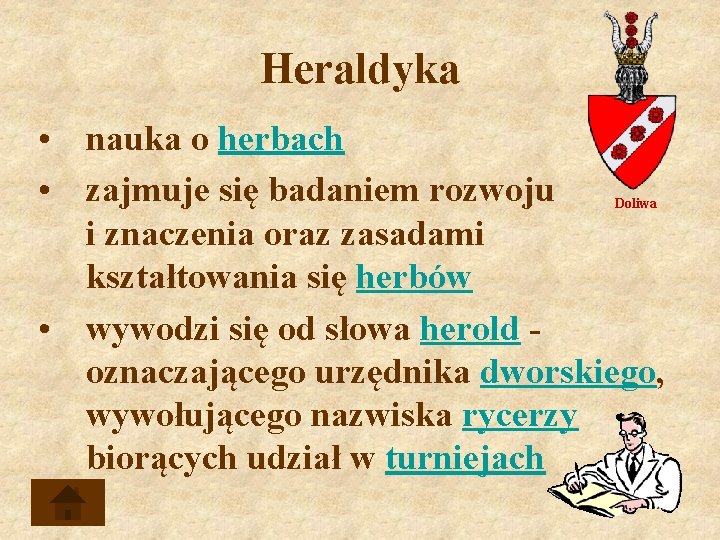 Heraldyka • nauka o herbach • zajmuje się badaniem rozwoju i znaczenia oraz zasadami