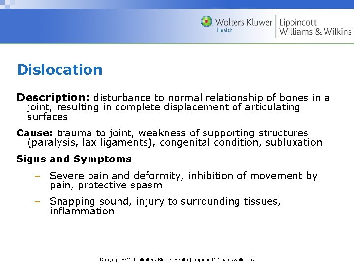 Dislocation Description: disturbance to normal relationship of bones in a joint, resulting in complete