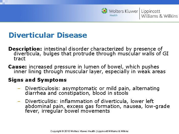 Diverticular Disease Description: intestinal disorder characterized by presence of diverticula, bulges that protrude through