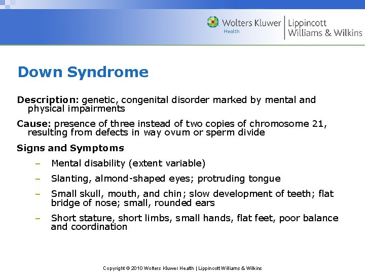 Down Syndrome Description: genetic, congenital disorder marked by mental and physical impairments Cause: presence