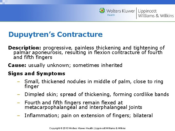 Dupuytren’s Contracture Description: progressive, painless thickening and tightening of palmar aponeurosis, resulting in flexion