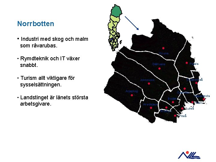 Norrbotten • Industri med skog och malm som råvarubas. · Kiruna • Rymdteknik och