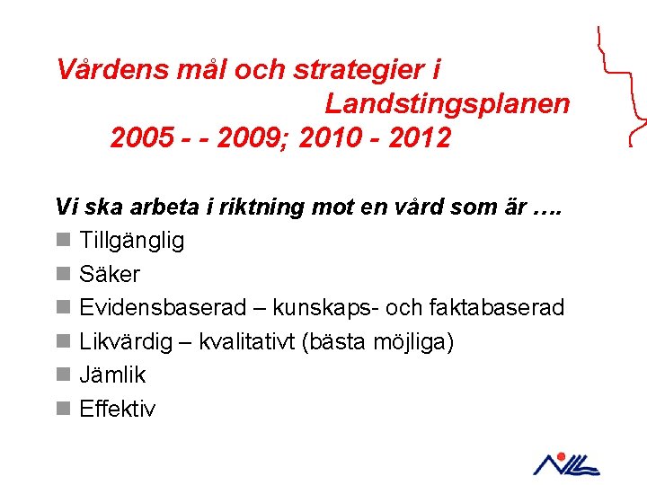 Vårdens mål och strategier i Landstingsplanen 2005 - - 2009; 2010 - 2012 Vi