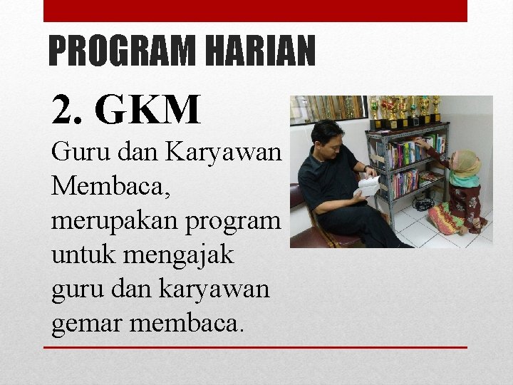 PROGRAM HARIAN 2. GKM Guru dan Karyawan Membaca, merupakan program untuk mengajak guru dan
