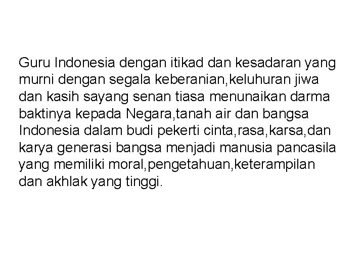 Guru Indonesia dengan itikad dan kesadaran yang murni dengan segala keberanian, keluhuran jiwa dan