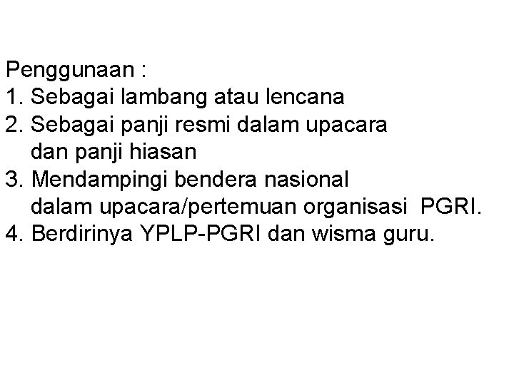 Penggunaan : 1. Sebagai lambang atau lencana 2. Sebagai panji resmi dalam upacara dan