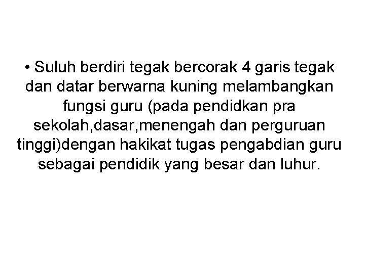  • Suluh berdiri tegak bercorak 4 garis tegak dan datar berwarna kuning melambangkan
