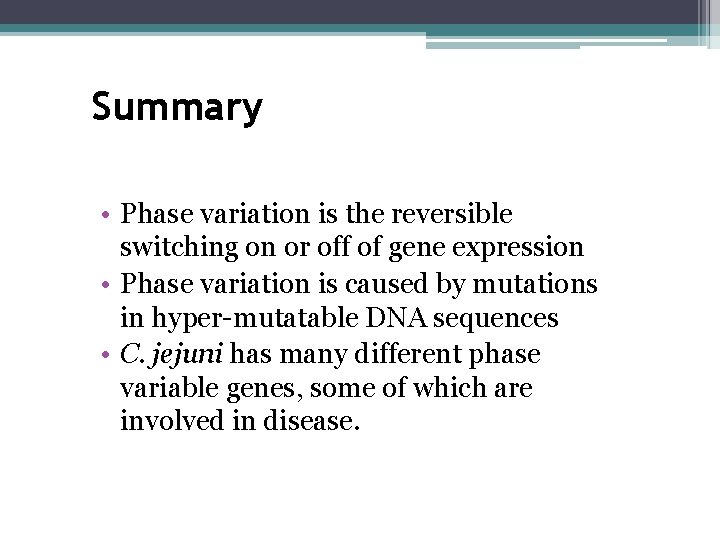 Summary • Phase variation is the reversible switching on or off of gene expression