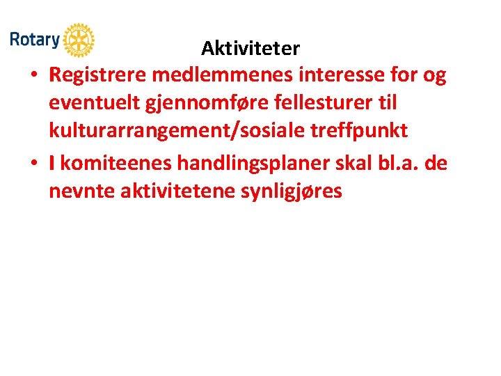 Aktiviteter • Registrere medlemmenes interesse for og eventuelt gjennomføre fellesturer til kulturarrangement/sosiale treffpunkt •