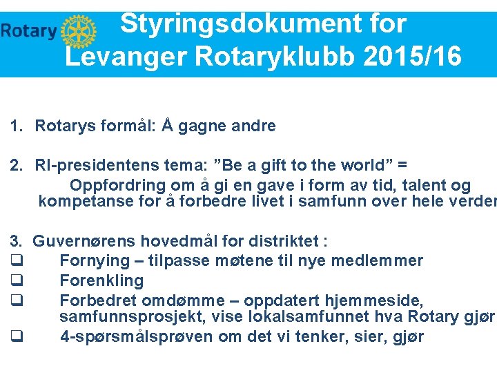 Styringsdokument for Levanger Rotaryklubb 2015/16 1. Rotarys formål: Å gagne andre 2. RI-presidentens tema: