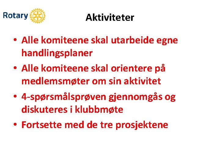 Aktiviteter • Alle komiteene skal utarbeide egne handlingsplaner • Alle komiteene skal orientere på