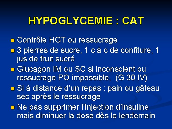 HYPOGLYCEMIE : CAT Contrôle HGT ou ressucrage n 3 pierres de sucre, 1 c