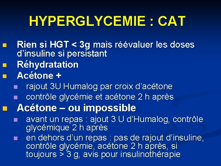 HYPERGLYCEMIE : CAT n n n Rien si HGT < 3 g mais réévaluer
