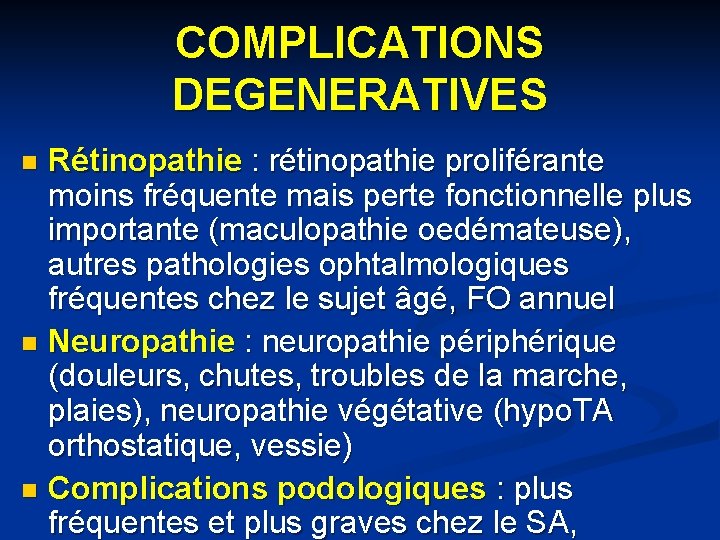 COMPLICATIONS DEGENERATIVES Rétinopathie : rétinopathie proliférante moins fréquente mais perte fonctionnelle plus importante (maculopathie