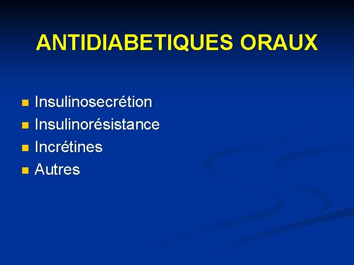 ANTIDIABETIQUES ORAUX Insulinosecrétion n Insulinorésistance n Incrétines n Autres n 