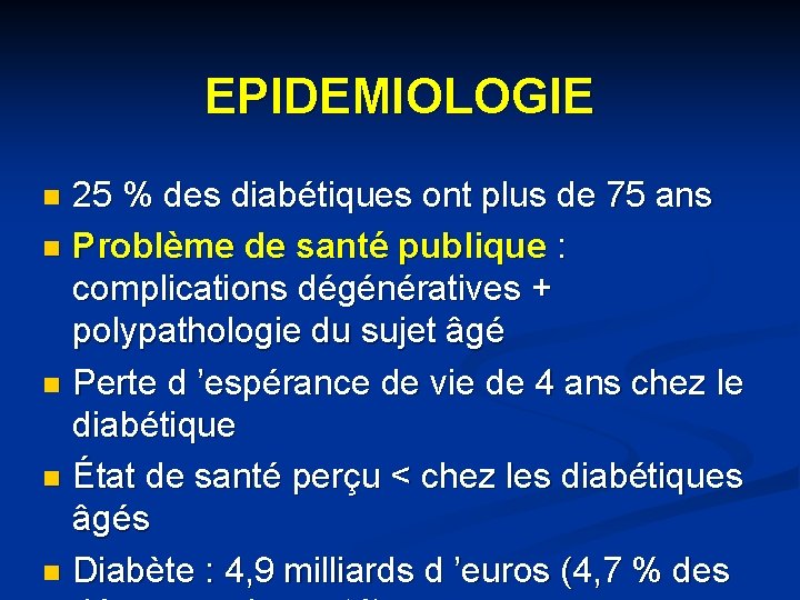 EPIDEMIOLOGIE 25 % des diabétiques ont plus de 75 ans n Problème de santé